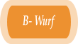 B- Wurf